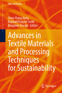 Advances in Textile Materials and Processing Techniques for Sustainability -  - E-Book