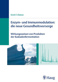 Enzym- und Immunmodulation: die neue Gesundheitsvorsorge - Erich F. Elstner - E-Book