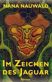 Im Zeichen des Jaguar - Nana Nauwald - E-Book