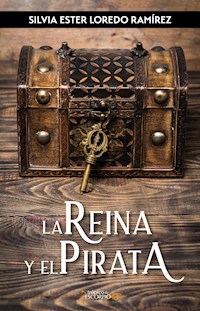 La Reina y el Pirata - Silvia Ester Loredo Ramírez - E-Book