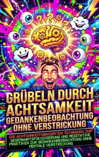 Grübeln durch Achtsamkeit: Gedankenbeobachtung ohne Verstrickung - David Schmitz - E-Book