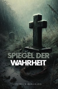 Spiegel der Wahrheit - Patrick Burghard - E-Book