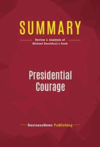 Summary: Presidential Courage - BusinessNews Publishing - E-Book