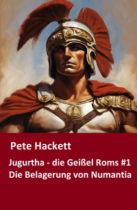 Jugurtha - die Geißel Roms #1 - Pete Hackett - E-Book