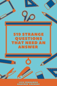 519 Strange Questions that Need an Answer - Luis Fernando Narvaez Cazares - E-Book
