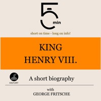 King Henry VIII.: A short biography - 5 Minutes - Hörbuch