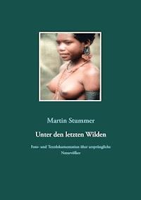 Unter den letzten Wilden - Martin Stummer - E-Book