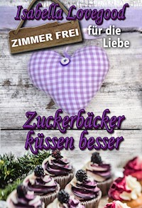 Zuckerbäcker küssen besser - Isabella Lovegood - E-Book