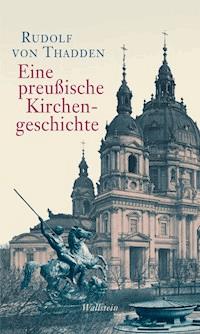 Eine preußische Kirchengeschichte - Rudolf von Thadden - E-Book