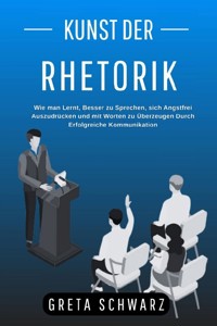 Kunst der Rhetorik - Greta Schwarz - E-Book