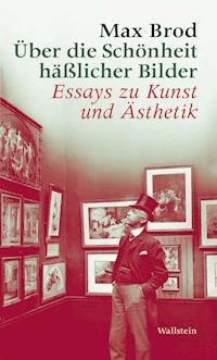 Über die Schönheit häßlicher Bilder - Max Brod - E-Book