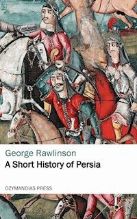 A Short History of Persia - Rawlinson George - E-Book