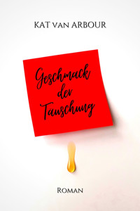 Geschmack der Täuschung - Kat van Arbour - E-Book