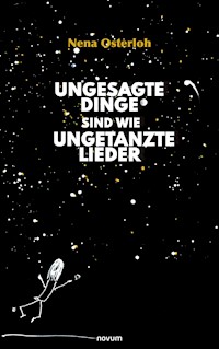 Ungesagte Dinge sind wie ungetanzte Lieder - Nena Osterloh - E-Book