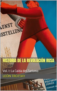 Historia de la Revolución Rusa - Vol. I: La Caida del Zarismo - Trotsky Léon - E-Book
