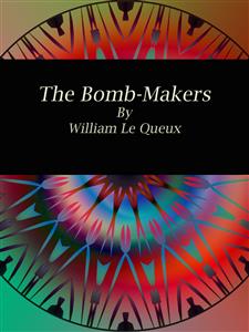 The Bomb-Makers - William Le Queux - E-Book