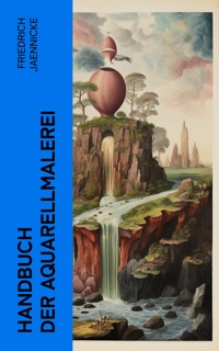Handbuch der Aquarellmalerei - Friedrich Jaennicke - E-Book