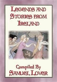 LEGENDS AND STORIES OF IRELAND - 20 Irish folk tales - Compiled & Retold by Samuel Lover - E-Book