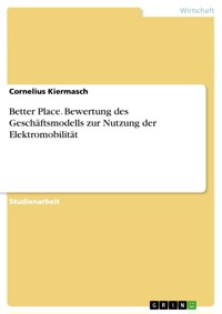 Better Place. Bewertung des Geschäftsmodells zur Nutzung der Elektromobilität - Cornelius Kiermasch - E-Book