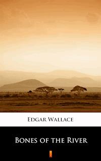 Bones of the River - Edgar Wallace - E-Book