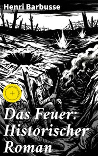 Das Feuer: Historischer Roman - Henri Barbusse - E-Book
