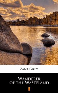Wanderer of the Wasteland - Zane Grey - E-Book