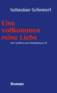 Eine vollkommen reine Liebe - Sebastian Schinnerl - E-Book