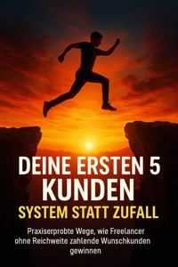 Deine ersten 5 Kunden: System statt Zufall - Lina Krüger - E-Book