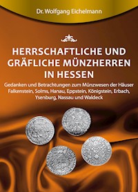 Herrschaftliche und gräfliche Münzherren in Hessen - Dr. Wolfgang Eichelmann - E-Book