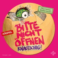 Bitte nicht öffnen - Hörspiele 9: Knautschig! Das Hörspiel - Charlotte Habersack - Hörbuch