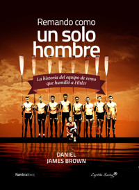 Remando como un solo hombre - Daniel James Brown - E-Book