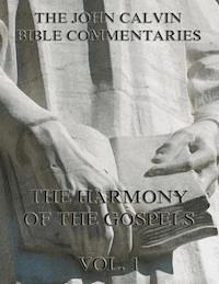 John Calvin's Commentaries On The Harmony Of The Gospels Vol. 1 - John Calvin - E-Book
