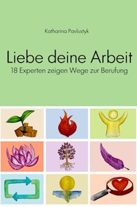 Liebe deine Arbeit - Katharina Pavlustyk - E-Book