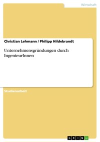 Unternehmensgründungen durch IngenieurInnen - Christian Lehmann - E-Book