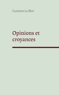Opinions et croyances - Gustave Le Bon - E-Book