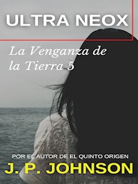 La Venganza de la Tierra 5. Ultra Neox - J. P. JOHNSON - E-Book