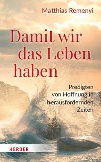 Damit wir das Leben haben - Matthias Remenyi - E-Book