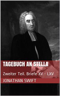 Tagebuch an Stella - Zweiter Teil. Briefe XV - LXV - Jonathan Swift - E-Book