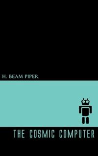 The Cosmic Computer - H. Beam Piper - E-Book