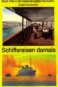 Schiffsreisen damals - Band 123 in der maritimen gelben Buchreihe bei Jürgen Ruszkowski Teil 1 - Jürgen Ruszkowski - E-Book