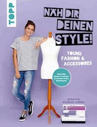 Näh dir deinen Style! Young Fashion & Accessoires. - Anna Stallmeyer - E-Book