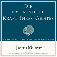 Die erstaunliche Kraft Ihres Geistes - Wie man zu Glück, Reichtum und Zufriedenheit gelangt (Ungekürzt) - Joseph Murphy - Hörbuch