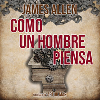 Como un Hombre Piensa - James Allen - Hörbuch