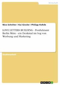 LOVE LETTERS BUILDING - Postfuhramt Berlin Mitte - ein Denkmal im Sog von Werbung und Marketing - Nico Schröter - E-Book