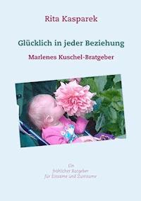 Glücklich in jeder Beziehung - Rita Kasparek - E-Book