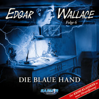 Edgar Wallace - Der Krimi-Klassiker in neuer Hörspielfassung, Folge 6: Die blaue Hand - Edgar Wallace - Hörbuch