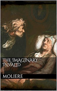 The Imaginary Invalid - Molière Molière - E-Book
