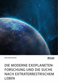 Die moderne Exoplanetenforschung und die Suche nach extraterrestrischem Leben - Benyamin Bahri - E-Book