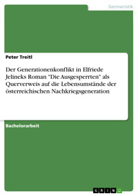 Der Generationenkonflikt in Elfriede Jelineks Roman "Die Ausgesperrten" als Querverweis auf die Lebensumstände der österreichischen Nachkriegsgeneration - Peter Treitl - E-Book