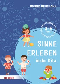 Sinne erleben in der Kita - Ingrid Biermann - E-Book